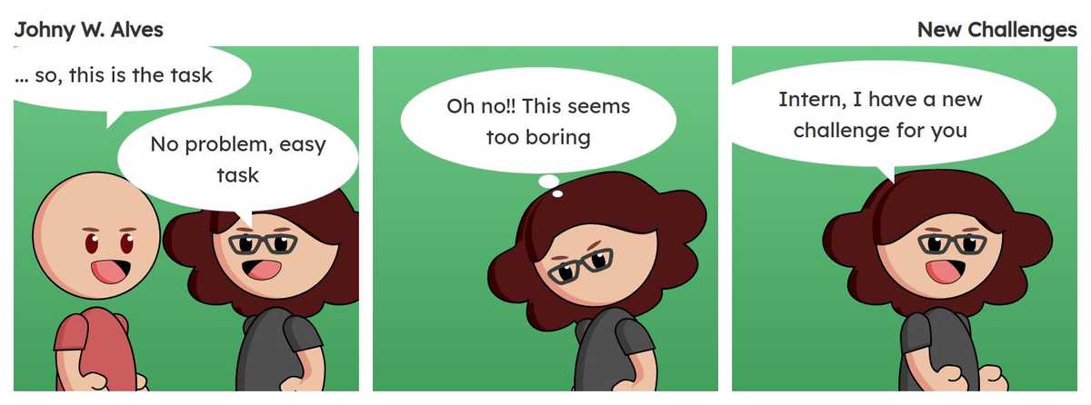 Quadro 1. Afonso fala "... então, a tarefa é essa" Afonso fala "Sem problemas, tarefa fácil". Quadro 2. Msone pensa "Ah não!! Isso parece chato demais". Quadro 3. Msone fala "Estágiário, tenho um novo desafio para você".