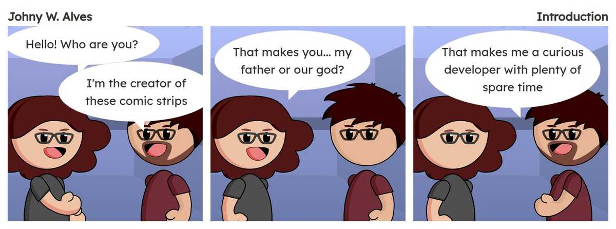 Tirinha com título Apresentação e conteúdo Quadro 1. Msone fala "Olá! Quem é você?" Johny fala "Sou o criador dessas tirinhas". Quadro 2. Msone fala "Isso faz de você... meu pai ou nosso deus?". Quadro 3. Johny fala "Isso faz de mim um desenvolvedor curioso e com tempo de sobra".