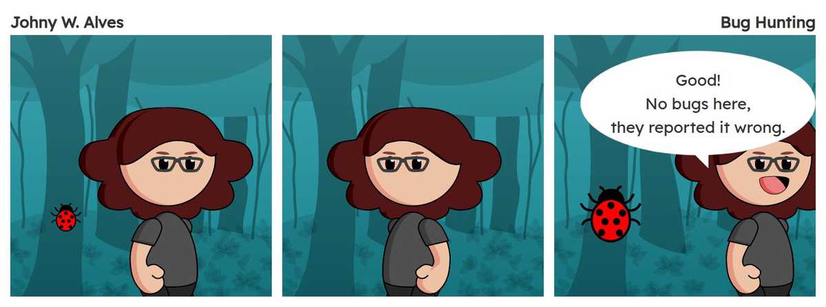 Quadro 1. Um bug e Msone olhando para o outro lado. Quadro 2. Novamente, um bug e Msone olhando para o outro lado. Quadro 3. Um bug gigante e Msone saindo Msone fala "Bom! Nenhum bug por aqui, reportaram errado.".