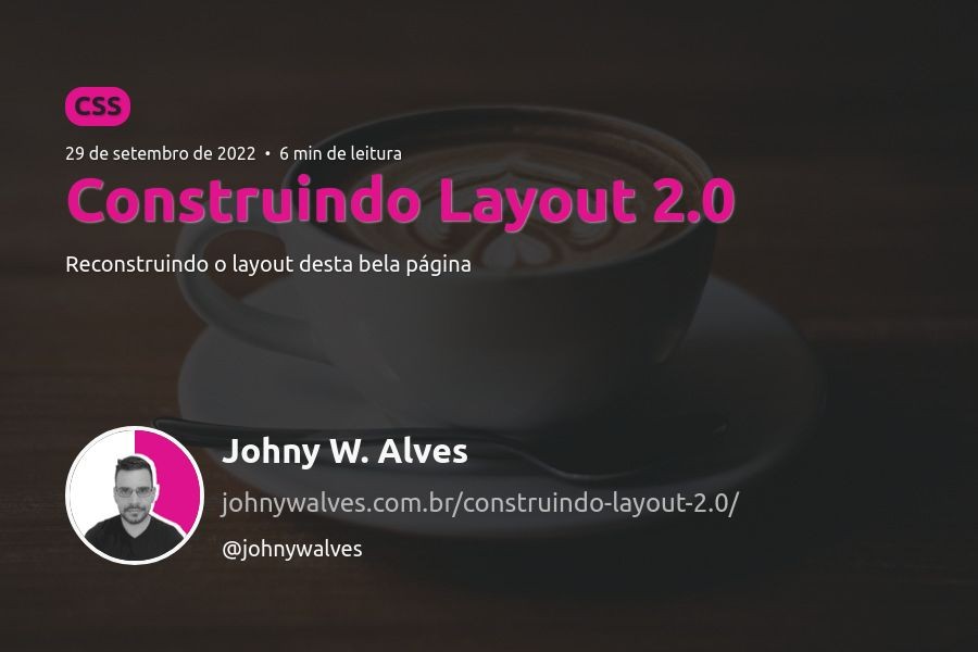 Café cremoso em uma xícara com o nome "Construindo Layout 2.0" e descrição do artigo  do artigo abaixo